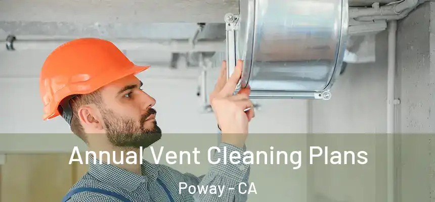  Annual Vent Cleaning Plans Poway - CA
