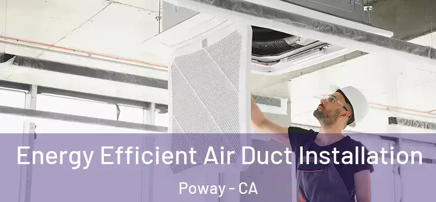  Energy Efficient Air Duct Installation Poway - CA