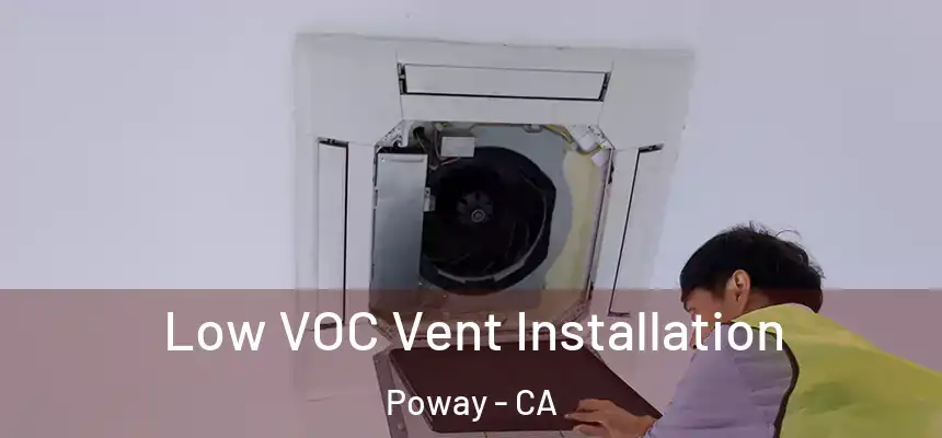  Low VOC Vent Installation Poway - CA