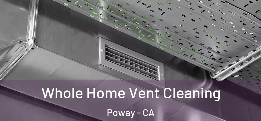  Whole Home Vent Cleaning Poway - CA